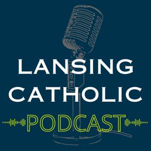 The Lansing Catholic Podcast