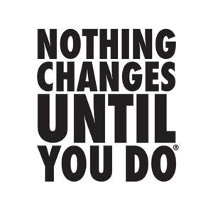 Nothing Changes Until You Do