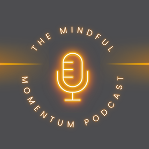 The Mindful Momentum Podcast