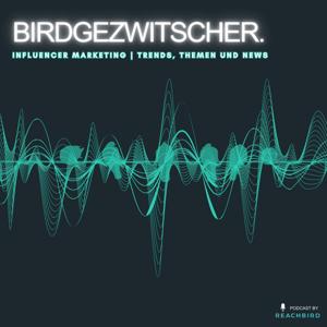Birdgezwitscher - Influencer Marketing Trends und Insights von Reachbird