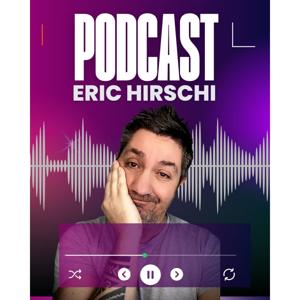 ERIC HIRSCHI LE PODCAST