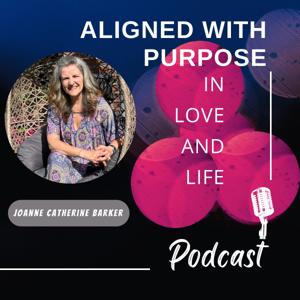 Aligned with Purpose in Love and Life Podcast