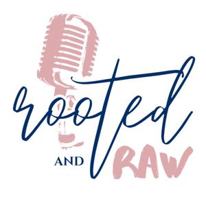 Rooted and Raw Podcast: Rooted in Purpose, Raw in Truth