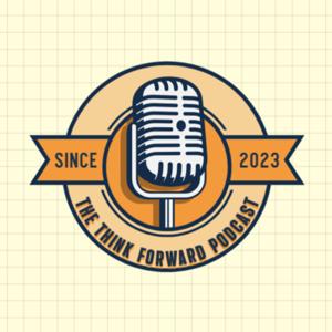 Think Forward Podcast