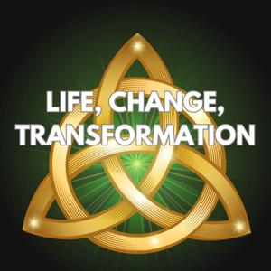 Life, Change, Transformation