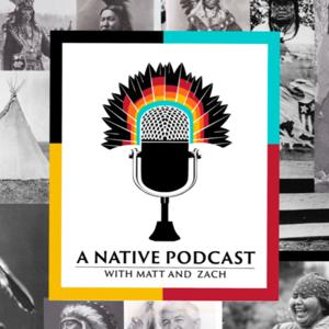 A Native Podcast with Matt and Zach, Your 101 Guide to Indian Country