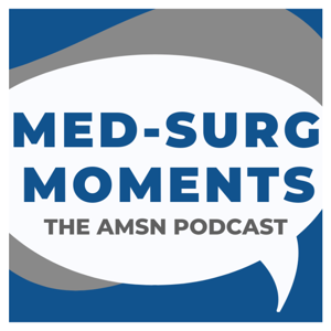 Med-Surg Moments - The AMSN Podcast