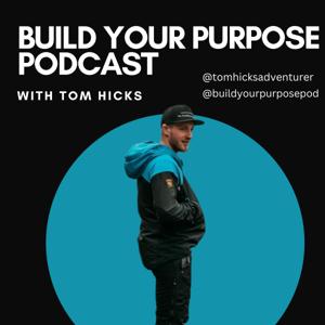 Build Your Purpose Podcast with Tom Hicks
