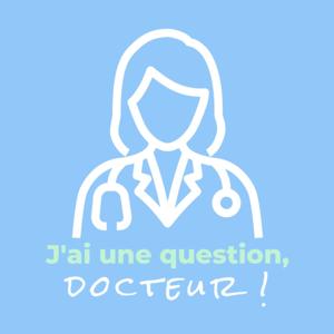 J'ai une question, docteur !