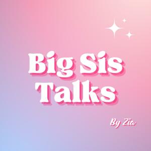 Big Sis Talks by Zia