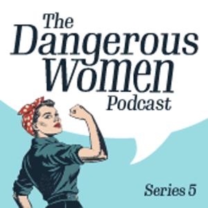 The Dangerous Women Podcast
