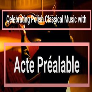 Celebrating Polish Classical Music with Acte Préalable Podcast