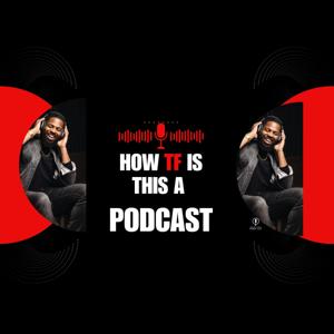 How TF Is This a Podcast?
