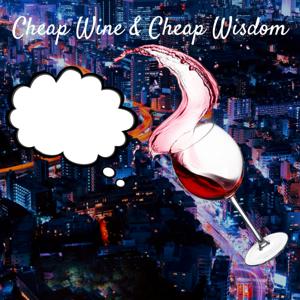 Cheap Wine & Cheap Wisdom