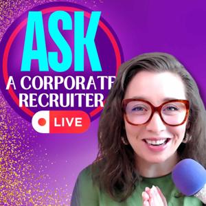 Ask a Corporate Recruiter LIVE!
