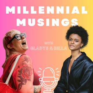 Millennial Musings - with Gladys and Bella