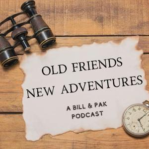 Old Friends / New Adventures: A Bill and Pak Podcast
