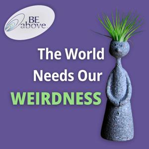 The World Needs Our Weirdness