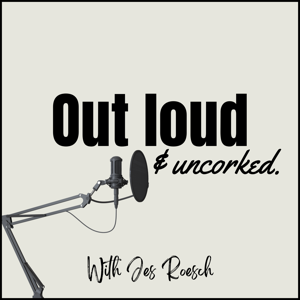 Out loud & Uncorked with Jes Roesch
