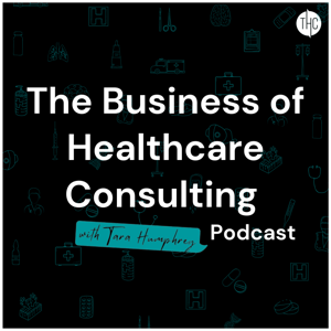 The Business of Healthcare Consulting with Tara Humphrey