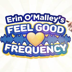 Erin OMalley’s Feel Good Frequency