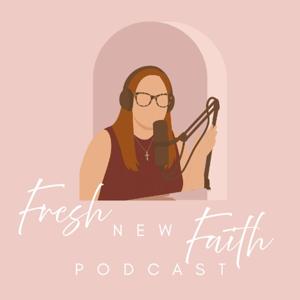 Fresh New Faith Podcast