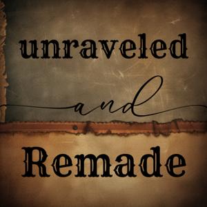 Unraveled and Remade