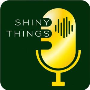 Shiny Things Podcast