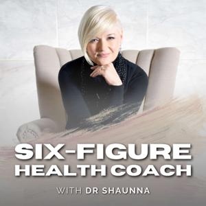 Six Figure Health Coach w/ Dr Shaunna