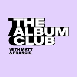 The Album Club - With Matt & Francis