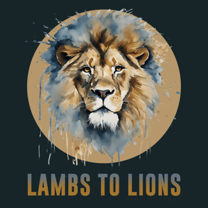 LAMBS TO LIONS