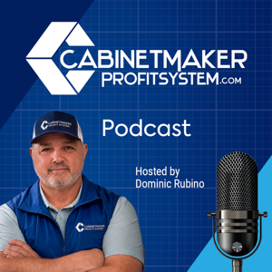 Cabinet Maker Profit System Podcast I Business Owners I Cabinet Makers I Architectural Millwork I Furniture Makers I Business ideas I Tips I Business Coach Dominic Rubino
