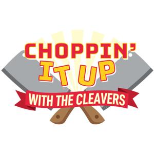 Choppin It Up with the Cleavers Podcast