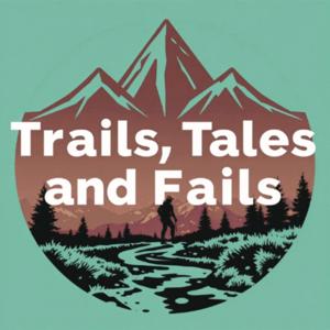 Trails, Tales, and Fails - An Ultra Running Podcast