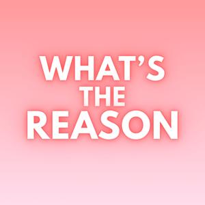 What's The Reason
