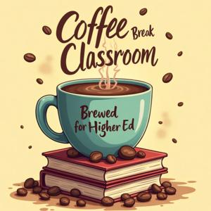 Coffee Break Classroom: Brewed for Higher Ed