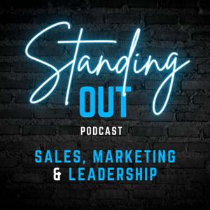 Standing Out: A Podcast About Sales, Marketing and Leadership