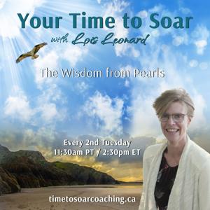 Your Time to Soar with Lois Leonard: The Wisdom From Pearls