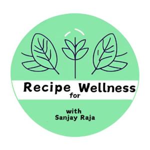 Recipe for Wellness with Sanjay Raja