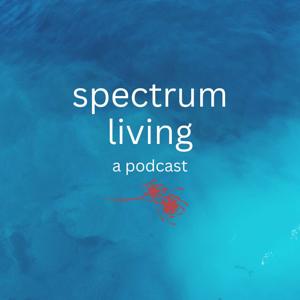 Spectrum Living: A Podcast