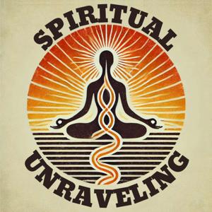 Spiritual Unraveling Podcast