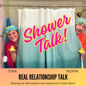 Shower Talk! w/ Tina and Norm