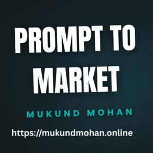 Prompt to Market with Mukund Mohan