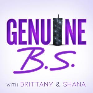 Genuine B.S. with Brittany & Shana