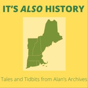 It’s Also History: Tales & Tidbits from Alan's Archives