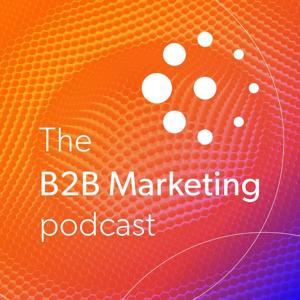 B2B Marketing Podcast by B2B Marketing