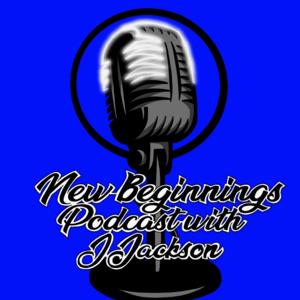 The New Beginnings Podcast with J. Jackson