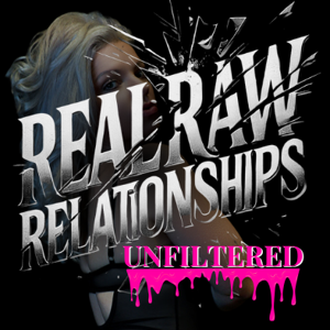 Real and Raw Relationships Unfiltered