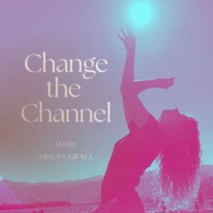 Change The Channel With Megan Grace