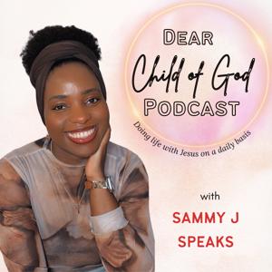 Dear Child Of God with Sammy J Speaks